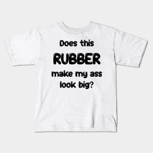 Does this Rubber make my ass look big? Kids T-Shirt